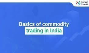 The Basics of Commodity Trading in India