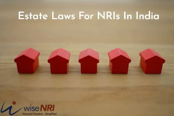 Estate Planning and Inheritance Laws for NRIs Investing in India